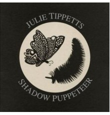 Julie Tippetts - Shadow Puppeteer