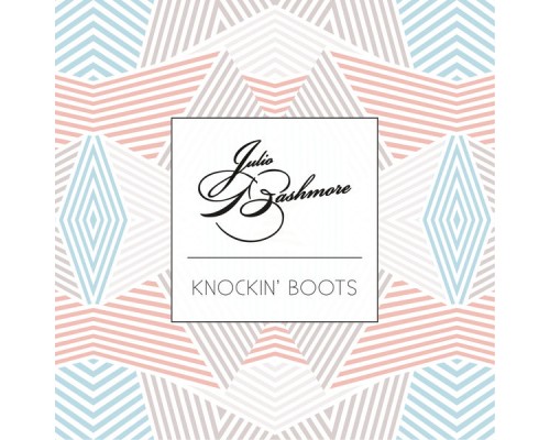 Julio Bashmore - Knockin' Boots