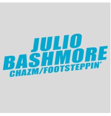 Julio Bashmore - Chazm / Footsteppin'