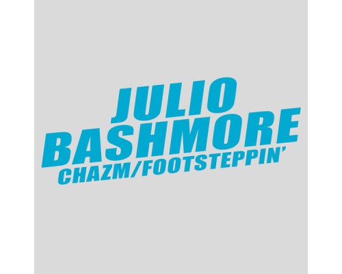 Julio Bashmore - Chazm / Footsteppin'