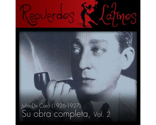 Julio De Caro - Julio de Caro: Su Obra Completa (1926-1927), Vol. 2 Julio De Caro - Julio de Caro: Su Obra Completa (1926-1927), Vol. 2
