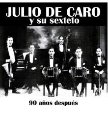 Julio De Caro Y Su Sexteto - 90 Años Después