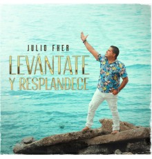 Julio Fher - Levántate y Resplandece