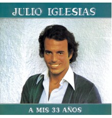 Julio Iglesias - A MIS 33 AÑOS