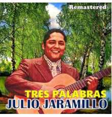 Julio Jaramillo - Tres palabras  (Remastered)
