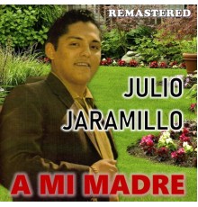 Julio Jaramillo - A mi madre  (Remastered)