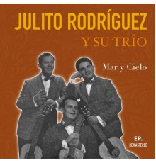 Julito Rodríguez y Su Trío - Mar y Cielo  (Remastered)