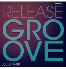 Julius Papp - Release the Groove