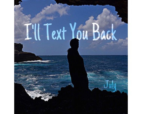 July - I'll Text You Back