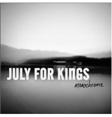 July For Kings - Monochrome