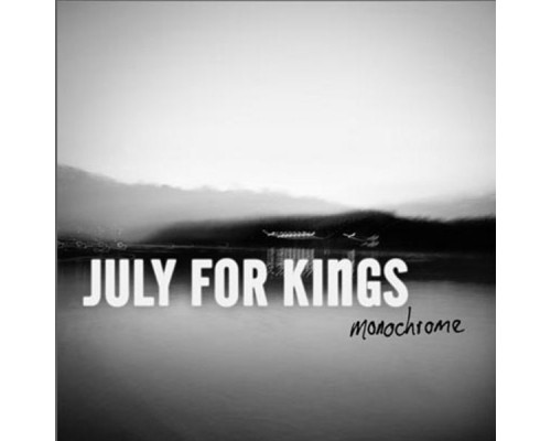 July For Kings - Monochrome