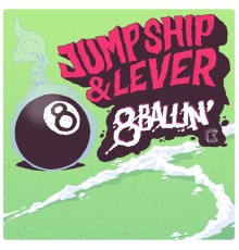 Jump Ship & Lever - 8 Ballin'