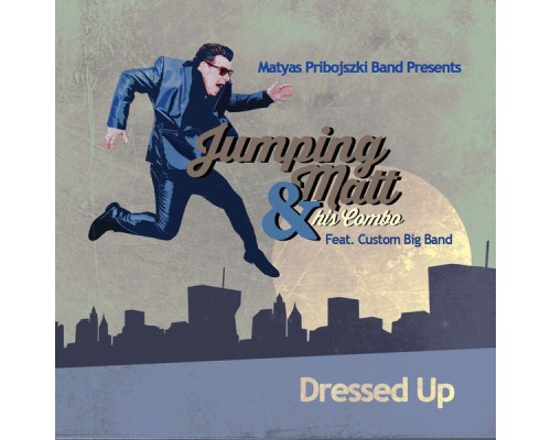 Jumping Matt & His Combo - Dressed Up Jumping Matt & His Combo - Dressed Up
