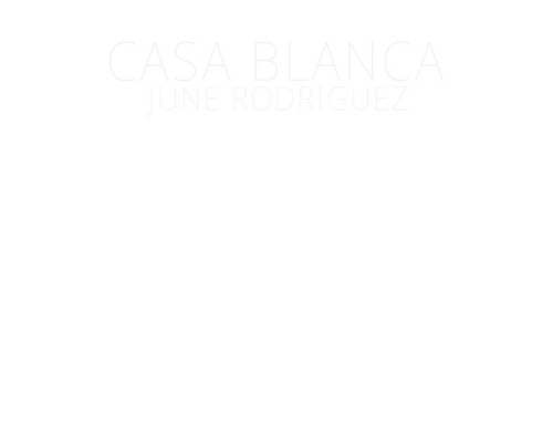 June Rodriguez - Casa Blanca