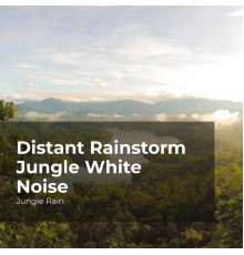 Jungle Rain, Nature and Rain, Deep Rain Sampling - Distant Rainstorm Jungle White Noise