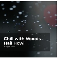 Jungle Rain, Nature and Rain, Deep Rain Sampling - Chill with Woods Hail Howl