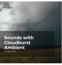 Jungle Rain, Nature and Rain, Deep Rain Sampling - Sounds with Cloudburst Ambient