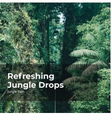Jungle Rain, Nature and Rain, Deep Rain Sampling - Refreshing Jungle Drops