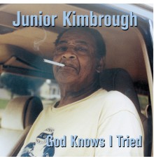 Junior Kimbrough - God Knows I Tried