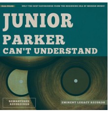 Junior Parker - Can't Understand