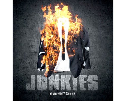 Junkies - Mi Van Veled? Semmi?