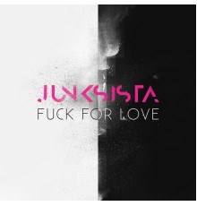 Junksista - Fuck for Love