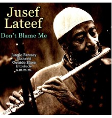 Jusef Lateef - Don't Blame Me