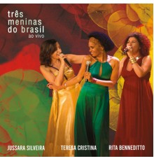 Jussara Silveira, Rita Benneditto & Teresa Cristina - Três Meninas do Brasil Ao Vivo (Ao Vivo)