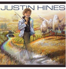 Justin Hines - How We Fly