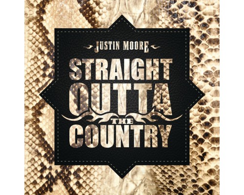 Justin Moore - Straight Outta The Country Justin Moore - Straight Outta The Country