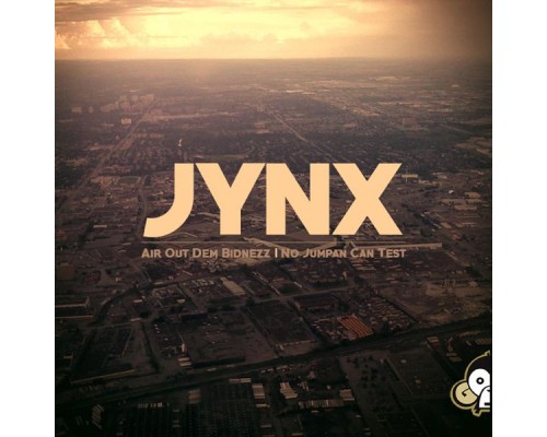 Jynx - Air Out Dem Bidnezz