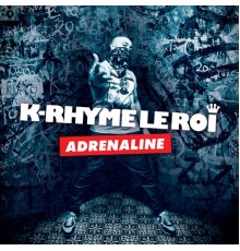 K-RHYME LE ROI - Adrénaline