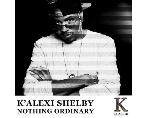 K'Alexi Shelby - Nothing Ordinary