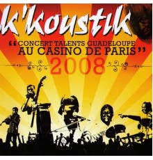 K'Koustik - Concert talents Guadeloupe au Casino de Paris 2008
