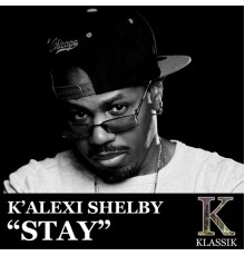 K'alexi Shelby - Stay