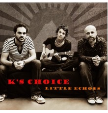 K's Choice - Little Echoes