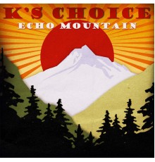 K's Choice - Echo Mountain