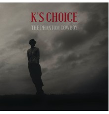 K's Choice - The Phantom Cowboy