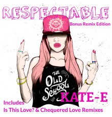 KATE-E - Respectable (Bonus Remix Edition)