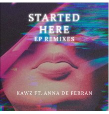 KAWZ - Started Here (Ep Remixes)