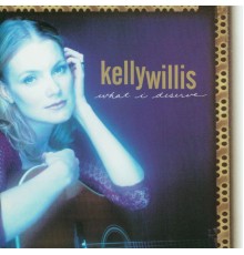 KELLY WILLIS - What I Deserve