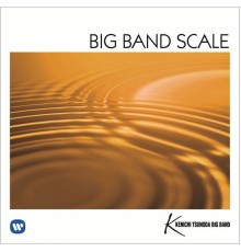 KENICHI TSUNODA BIG BAND - BIG BAND SCALE -REVIVED BIG BAND SOUND-