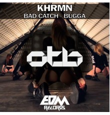 KHRMN - Bad Catch / Bugga