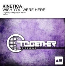 KINETICA - Wish You Were Here