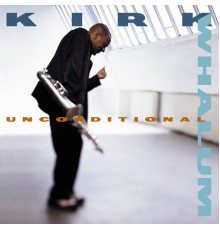 KIRK WHALUM - Unconditional