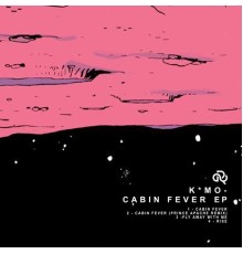 K*MO - Cabin Fever EP.