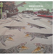 KROCODEAL - It's All About You