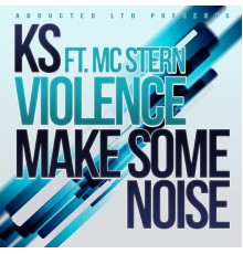 KS - Violence / Make Some Noise