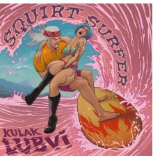 KULAK LUBVI - Squirt Surfer