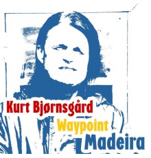 KURT BJØRNSGÅRD - Waypoint Madeira